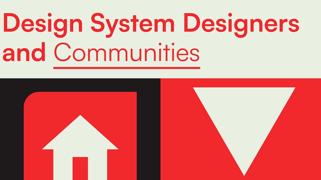 Image title- Design system Designers and Communities; supporting shapes- a house icon and a downward facing triangle