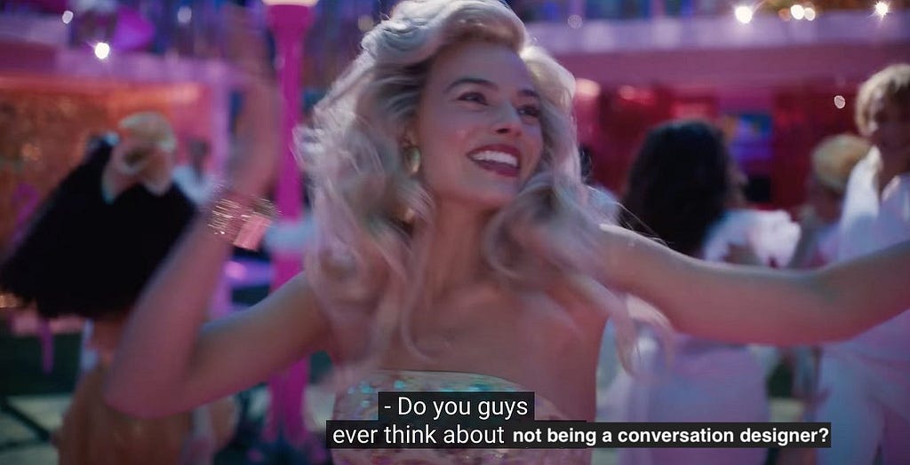 screengrab from the Barbie movie with margot robbie. She says, “Do you guys every think about not being a conversation designer?”